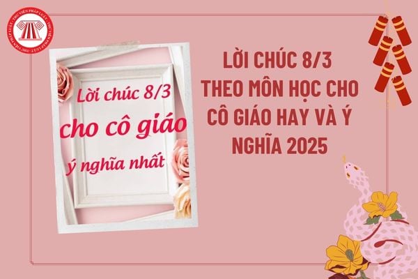 Lời chúc 8 3 theo môn học? Lời chúc 8 3 cho cô giáo theo môn học? Lời chúc kỷ niệm 115 năm Ngày Quốc tế Phụ nữ 8 3? 