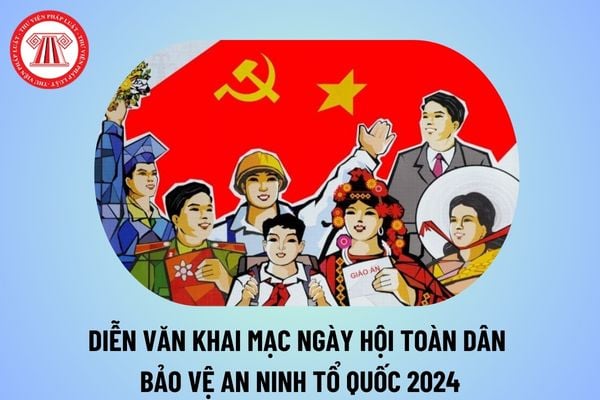 Mẫu diễn văn khai mạc Ngày hội toàn dân bảo vệ an ninh tổ quốc 2024? Ngày hội toàn dân bảo vệ an ninh tổ quốc thứ mấy?