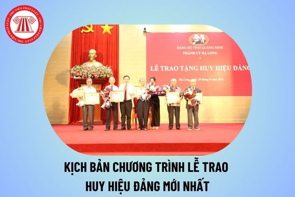 Kịch bản chương trình lễ trao Huy hiệu Đảng mới nhất? Phát biểu khai mạc lễ trao Huy hiệu Đảng thế nào?