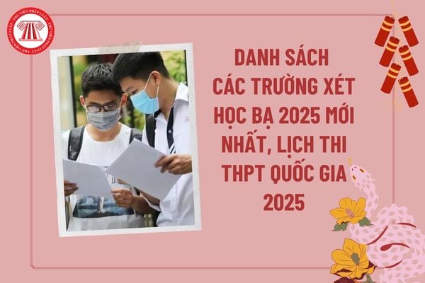 Danh sách các trường xét học bạ 2025 mới nhất? Các trường xét học bạ 2025 TPHCM, Hà Nội? Lịch thi THPT Quốc gia 2025 dự kiến?