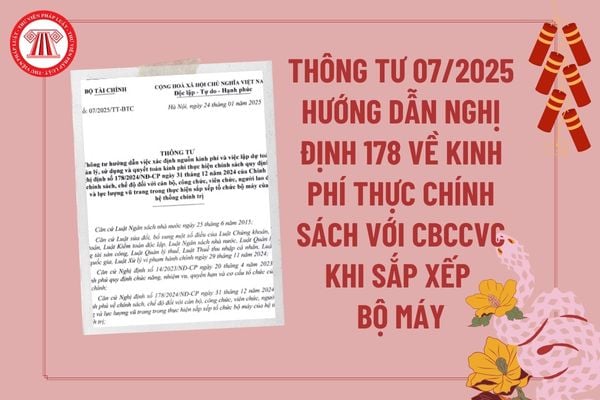 Thông tư 07 2025 hướng dẫn Nghị định 178 về kinh phí thực hiện chính sách, chế độ với CBCCVC khi sắp xếp bộ máy?