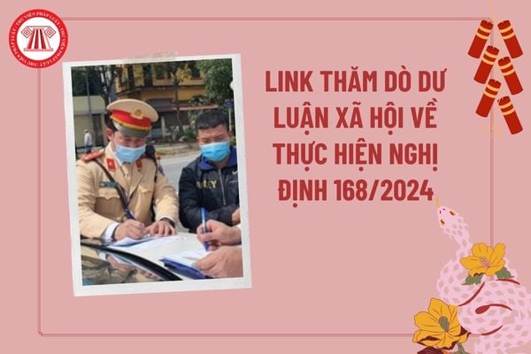 Link thăm dò dư luận xã hội về thực hiện Nghị định 168/2024/NĐ-CP? Link khảo sát ý kiến của người dân về thực hiện Nghị định 168?