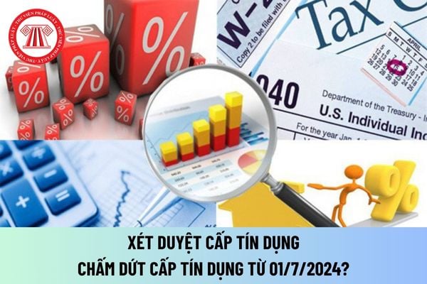 Xét duyệt cấp tín dụng, chấm dứt cấp tín dụng, xử lý nợ, miễn, giảm lãi từ 01/7/2024 quy định như thế nào?