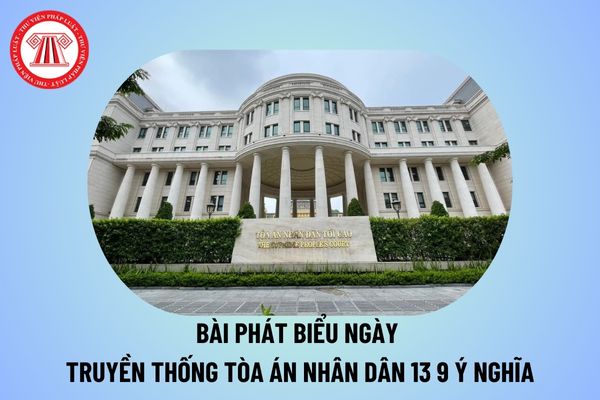 Bài phát biểu Ngày truyền thống Tòa án nhân dân 13 9 ý nghĩa? Bài phát biểu Ngày truyền thống Tòa án nhân dân 2024 thế nào?