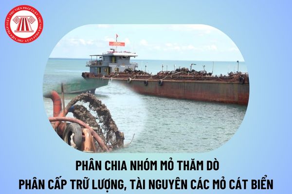 Hướng dẫn phân chia nhóm mỏ thăm dò đánh giá trữ lượng, tài nguyên các mỏ cát biển theo Thông tư 14/2024/TT-BTNMT thế nào?