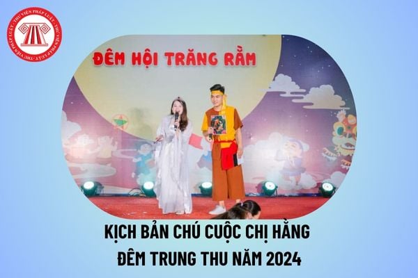 Kịch bản Trung thu Chị Hằng Chú Cuội 2024? Lời dẫn chương trình Trung thu Chú Cuội Chị Hằng 2024 ý nghĩa?