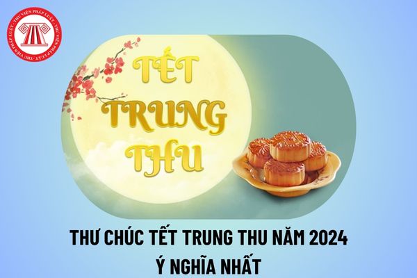 Thư chúc Tết Trung thu năm 2024 ý nghĩa? Thư chúc Tết Trung thu dành cho công ty, doanh nghiệp 2024 thế nào?