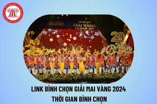 Link bình chọn giải Mai Vàng 2024? Link bình chọn maivang nld com vn 2024? Thời gian bình chọn giải Mai Vàng 2024 khi nào? 