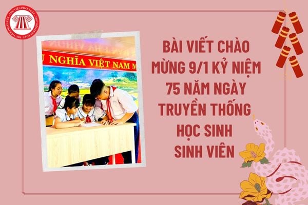 Bài viết chào mừng ngày 9 1 kỷ niệm 75 năm ngày truyền thống học sinh sinh viên? Ngày 9 1 1950 là ngày gì?