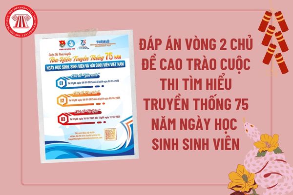 Đáp án Vòng 2 Cuộc thi tìm hiểu truyền thống 75 năm Ngày truyền thống học sinh sinh viên và hội sinh viên Việt Nam Chủ đề cao trào?