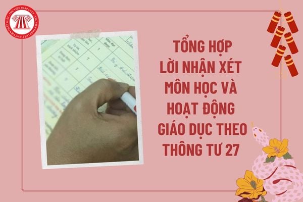 Lời nhận xét môn học và hoạt động giáo dục theo Thông tư 27 cuối kì 1? Lời nhận xét các môn học theo Thông tư 27 cuối kì 1?