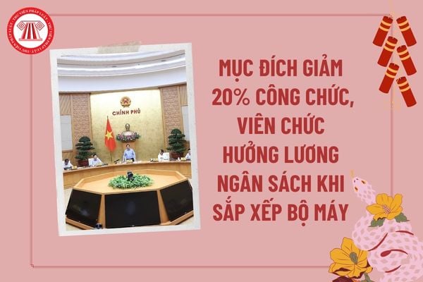 Mục đích giảm 20% công chức viên chức hưởng lương ngân sách khi sắp xếp bộ máy tại Công văn 31 hướng dẫn Nghị định 178?