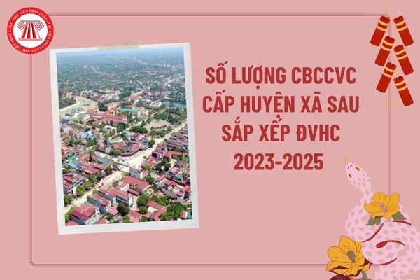 Số lượng cán bộ công chức cấp huyện xã sau sắp xếp đơn vị hành chính giai đoạn 2023 2025 của 51 tỉnh thành theo Báo cáo 8677?