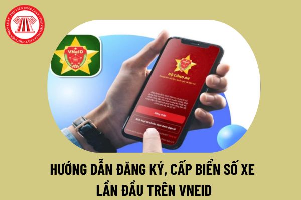 Hướng dẫn đăng ký cấp biển số xe lần đầu trên VNeID 2024 nhanh chóng nhất? Thời hạn giải quyết đăng ký xe thế nào?