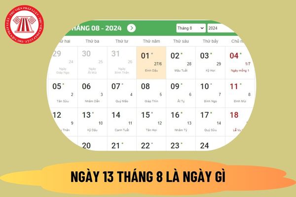 Ngày 13 tháng 8 là ngày gì? Ngày 13 tháng 8 là thứ mấy? Một số sự kiện ngày 13 tháng 8 năm 2024 là gì? 