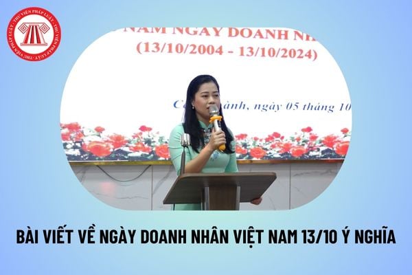 Bài viết về ngày Doanh nhân Việt Nam 13 10 2024 ý nghĩa? Bài viết kỷ niệm 20 năm ngày Doanh nhân Việt Nam 2024?