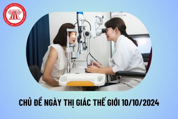 Chủ đề Ngày Thị giác Thế giới 10 10 2024 là gì? Chủ đề Ngày Thị giác Thế giới 2024 như thế nào?