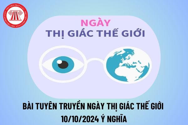 Bài tuyên truyền Ngày Thị giác Thế giới 2024 ý nghĩa? Bài tuyên truyền hưởng ứng Ngày Thị giác Thế giới 10 10 2024 thế nào? 