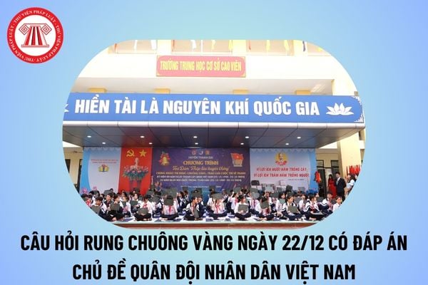 Câu hỏi rung chuông vàng 22 12 có đáp án? Câu hỏi Rung chuông vàng về chủ đề Quân đội nhân dân Việt Nam nhân ngày 22 12?