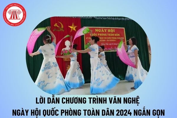 Lời dẫn chương trình văn nghệ Ngày hội Quốc phòng toàn dân 2024 ngắn gọn? Văn nghệ 35 năm Ngày hội Quốc phòng toàn dân?