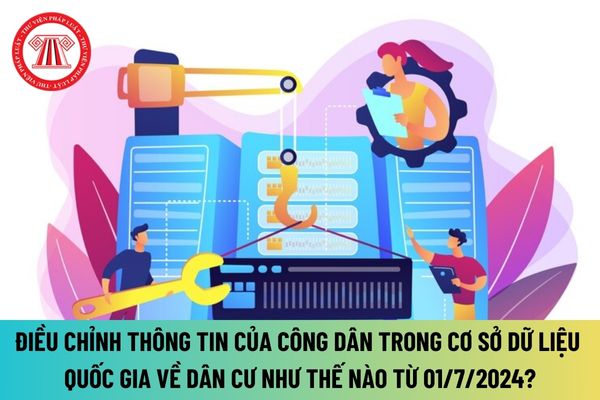 Điều chỉnh thông tin của công dân trong Cơ sở dữ liệu quốc gia về dân cư như thế nào từ 01/7/2024?