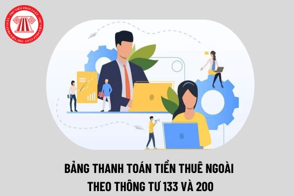 Mẫu bảng thanh toán tiền thuê ngoài nhân công, thuê khoán việc theo Thông tư 133 và Thông tư 200 mới nhất 2024 thế nào? 