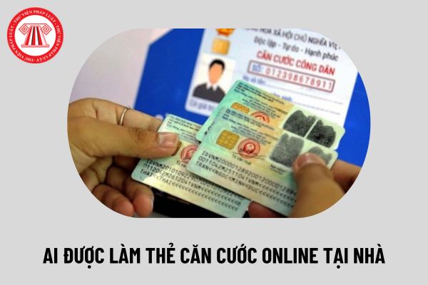 Ai làm thẻ căn cước online tại nhà không cần trực tiếp đến cơ quan Công an? Hướng dẫn làm căn cước online trường hợp này?