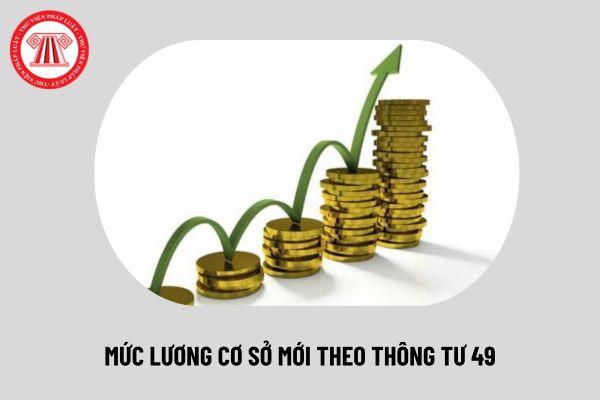 Chính thức mức lương cơ sở mới theo Thông tư 49 về xây dựng dự toán chi NSNN năm 2025 từ 30/8/2024 thế nào? 