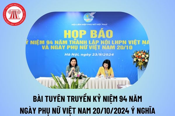 Bài tuyên truyền Ngày Phụ nữ Việt Nam 20 10 2024 ý nghĩa? Bài tuyên truyền kỷ niệm 94 năm Ngày Phụ nữ Việt Nam 20 10 2024?