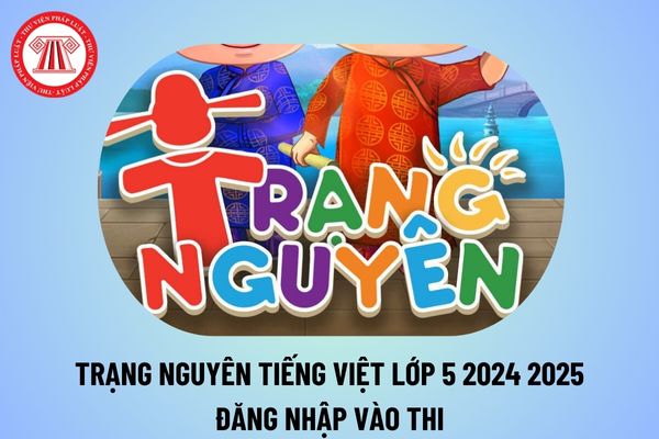 Trạng Nguyên Tiếng Việt lớp 5 vào thi năm 2024 2025? trang nguyen tieng viet edu vn dang nhap lop 5 2024 2025?