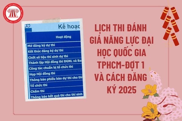 Lịch đăng ký thi đánh giá năng lực 2025 TPHCM Đợt 1? Ngày đăng ký thi đánh giá năng lực 2025 TPHCM Đợt 1? Cách đăng ký thi đánh giá năng lực 2025 TPHCM?