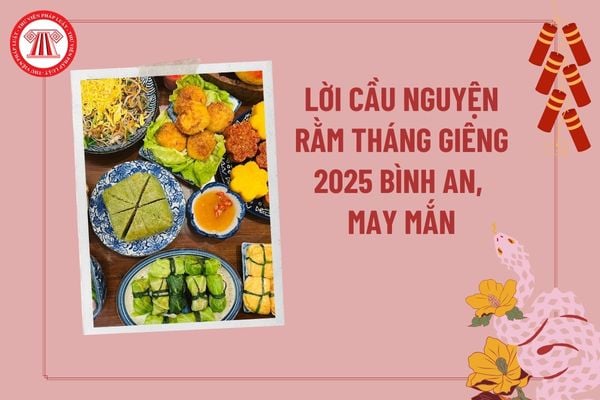 Lời cầu nguyện ngày Rằm tháng Giêng năm 2025 bình an, may mắn? Mâm cúng Rằm tháng Giêng 2025 cho gia tiên?