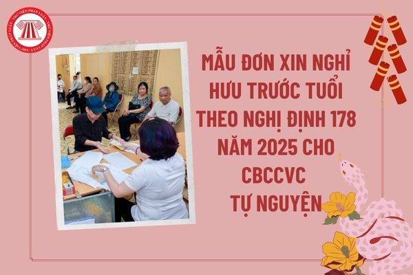 Mẫu đơn xin nghỉ hưu trước tuổi theo Nghị định 178 năm 2024 cho cán bộ, công chức, viên chức tự nguyên tinh giản biên chế?