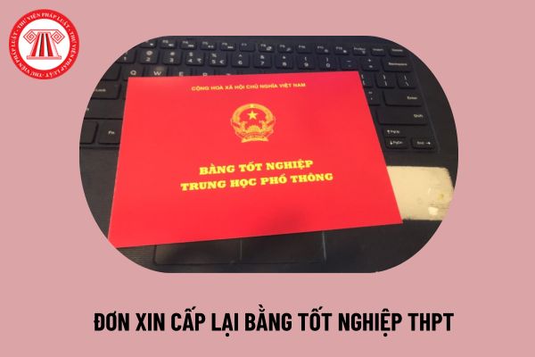 Mẫu đơn xin cấp lại bằng tốt nghiệp THPT 2024? Mẫu đơn xin cấp lại bằng cấp 3? Có thể xin cấp lại bằng tốt nghiệp THPT 2024 không?