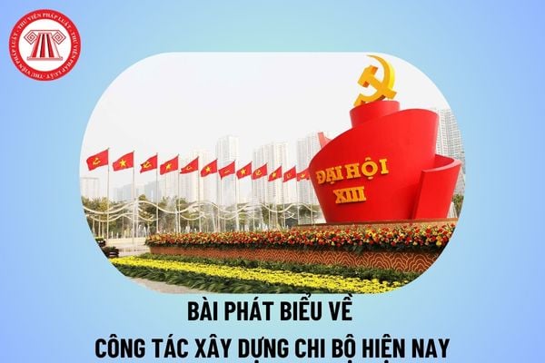 Bài phát biểu về công tác xây dựng chi bộ ngắn gọn, ý nghĩa? Tham luận về công tác xây dựng chi bộ hiện nay?