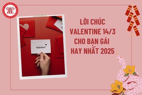 Lời chúc 14 3 cho bạn gái hay nhất 2025? Lời chúc Valentine trắng cho bạn gái? Lời chúc Valentine cho bạn gái?