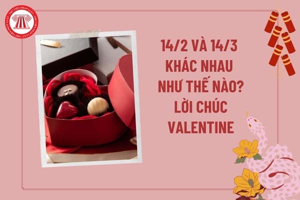 14 2 và 14 3 khác nhau như thế nào? 14 2 và 14 3 là ngày gì ai tặng quà cho ai? Lời chúc Valentine cho người yêu?