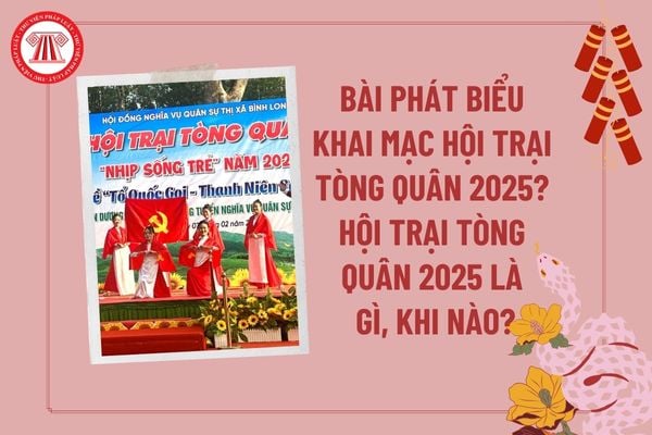 Bài phát biểu khai mạc Hội trại tòng quân 2025? Hội trại tòng quân diễn ra khi nào? Hội trại tòng quân 2025 là gì?