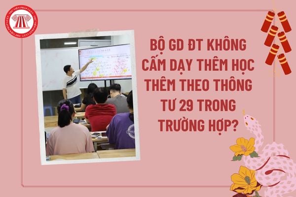 Bộ Giáo dục Đào tạo không cấm dạy thêm học thêm theo Thông tư 29 2024 trong trường hợp nào? Quy định xử phạt về dạy thêm học thêm?