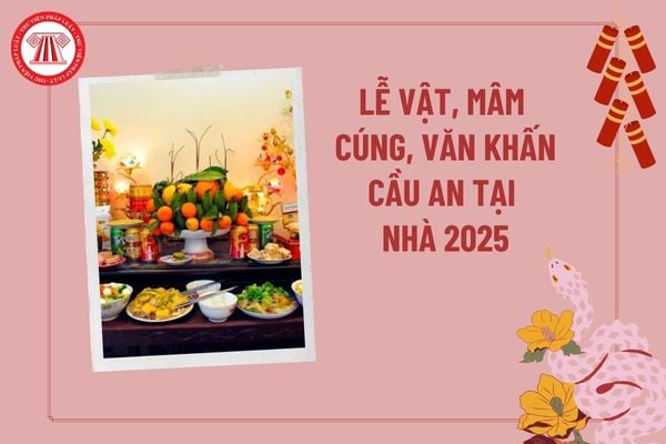 Lễ vật cúng cầu an tại nhà 2025? Văn khấn cầu an tại nhà? Mâm cúng cầu an tại nhà? Cúng cầu an có phải mê tín dị đoan?