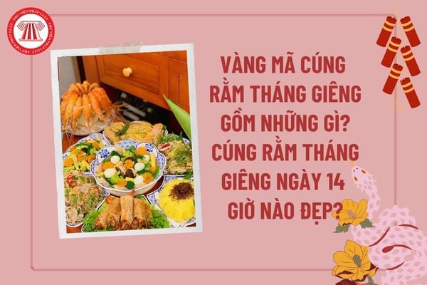 Vàng mã cúng Rằm tháng Giêng gồm những gì 2025? Cúng Rằm tháng Giêng ngày 14 giờ nào đẹp? Rằm tháng Giêng nên thắp hương những gì? 