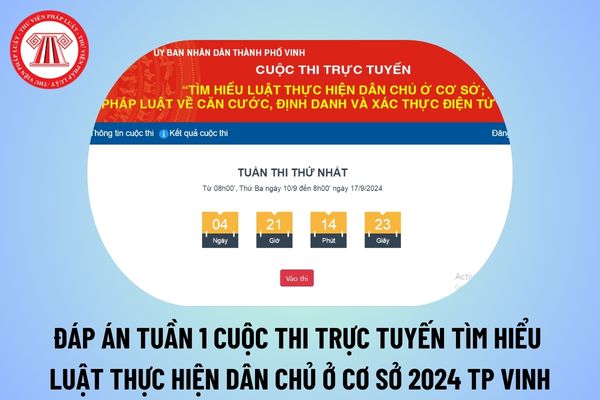 Đáp án Tuần 1 Cuộc thi trực tuyến Tìm hiểu Luật Thực hiện dân chủ ở sơ cở Pháp luật về Căn cước định danh và xác thực điện tử 2024 TP Vinh chi tiết? 