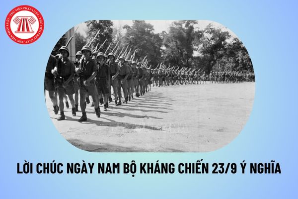 Lời chúc Ngày Nam Bộ kháng chiến 23 9 ý nghĩa? Lời chúc Kỷ niệm 79 năm Ngày Nam Bộ kháng chiến thế nào? 