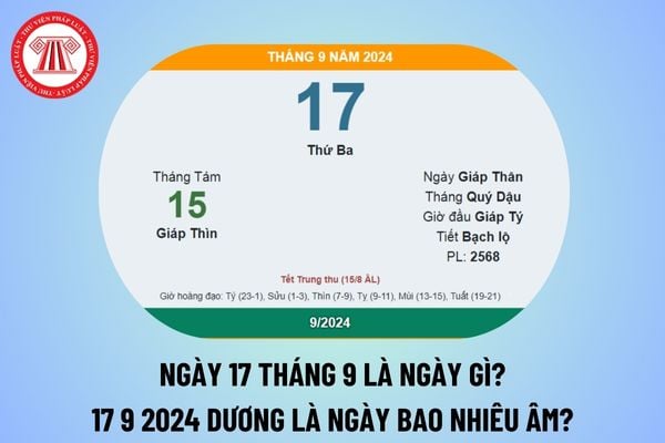 Ngày 17 tháng 9 là ngày gì? Ngày 17 9 2024 là ngày bao nhiêu âm? Ngày 17 tháng 9 năm 2024 là thứ mấy?