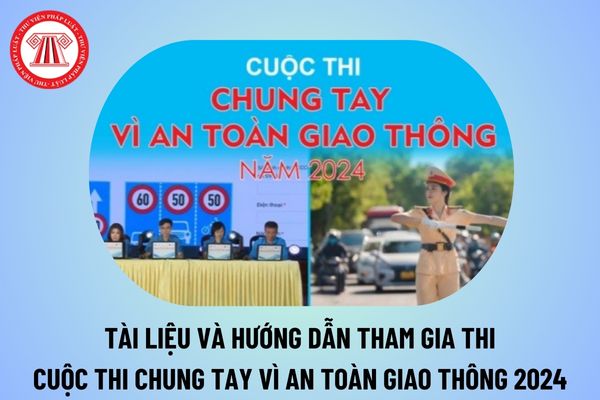 Tài liệu cuộc thi Chung tay vì an toàn giao thông 2024 chi tiết? Hướng dẫn tham gia thi Chung tay vì an toàn giao thông 2024?