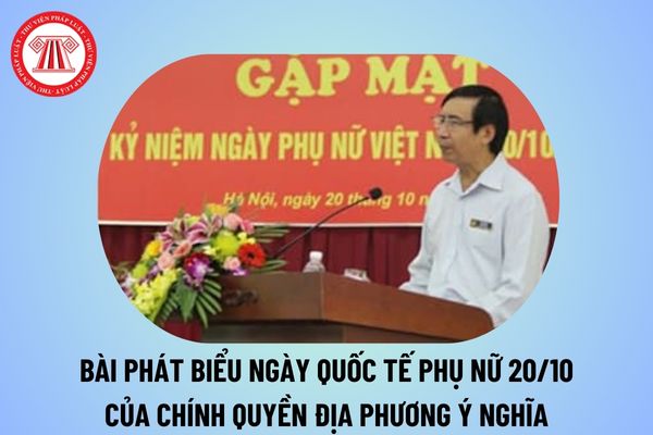 Bài phát biểu 20 10 của chính quyền địa phương 2024? Bài phát biểu của chính quyền địa phương ngày Phụ nữ Việt Nam 20 10?