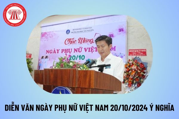 Diễn văn Ngày Phụ nữ Việt Nam 20 10 2024 ý nghĩa? Bài diễn văn 20 10 hay nhất? Diễn văn khai mạc Ngày Phụ nữ Việt Nam?