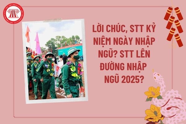 Lời chúc kỷ niệm ngày nhập ngũ, Stt kỷ niệm ngày nhập ngũ 2025? STT lên đường nhập ngũ cho tân binh?