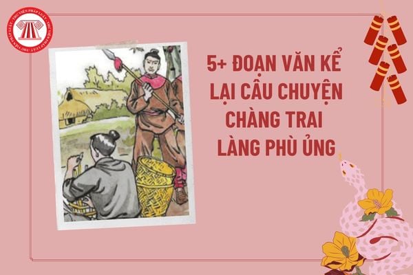 5+ Đoạn văn về câu chuyện Chàng trai làng Phù Ủng? Viết bài văn kể lại câu chuyện Chàng trai làng Phù Ủng?