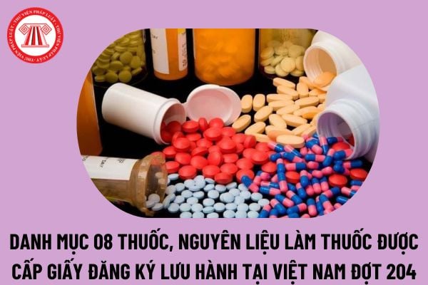 Đã có Danh mục 08 thuốc, nguyên liệu làm thuốc được cấp giấy đăng ký lưu hành tại Việt Nam Đợt 204 theo Quyết định 590 thế nào?